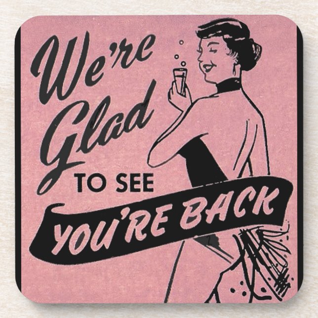 We’re glad to see you’re back coaster (Front)