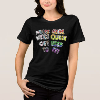 We’re Here! Pride Text T-Shirt Tri-Blend Shirt