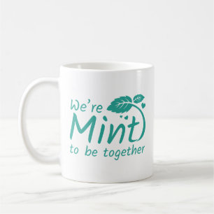 We’re Mint To Be Together Coffee Mug