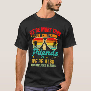 We’re More Than Just Cruising Friends Funny Cruise T-Shirt