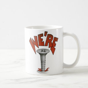 WE’RE SCREWED  Mug