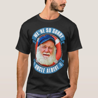We_ re So Sorry Uncle Albert T-Shirt
