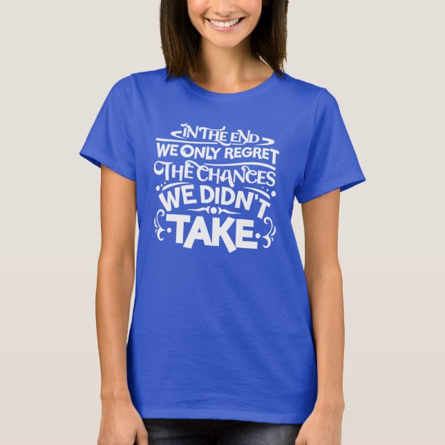 We Regret Chances Not Taken T-Shirt (Front)
