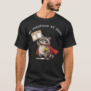 We Reinforce At Dawn Funny Racoon Aba Behaviour T-Shirt