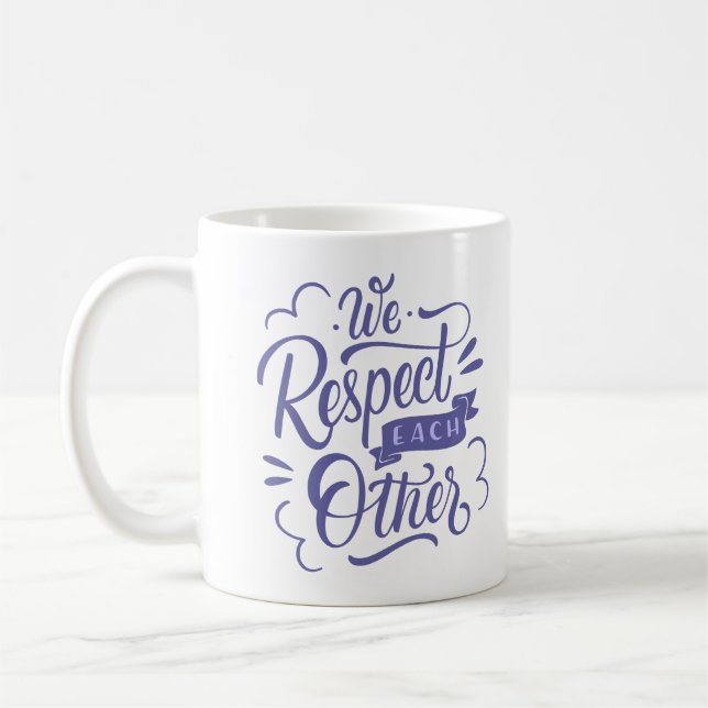 WE RESPECT EACH OTHER COFFEE MUG (Left)