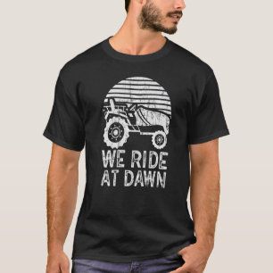 We Ride At Dawn Dad Lawn Mower Make Laugh Day Yard T-Shirt