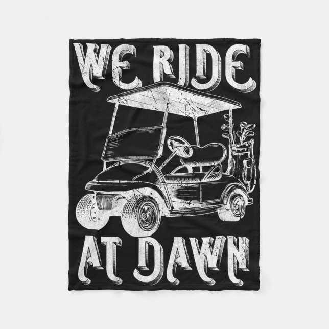 We Ride At Dawn Funny Golf Golfing Dad Men  Fleece Blanket (Front)