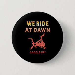 We Ride At Dawn Funny Indoor Sn Cycle Workout Cl S 6 Cm Round Badge