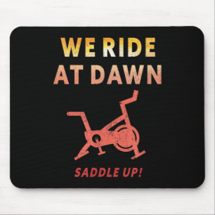 We Ride At Dawn Funny Indoor Sn Cycle Workout Cl S Mouse Pad