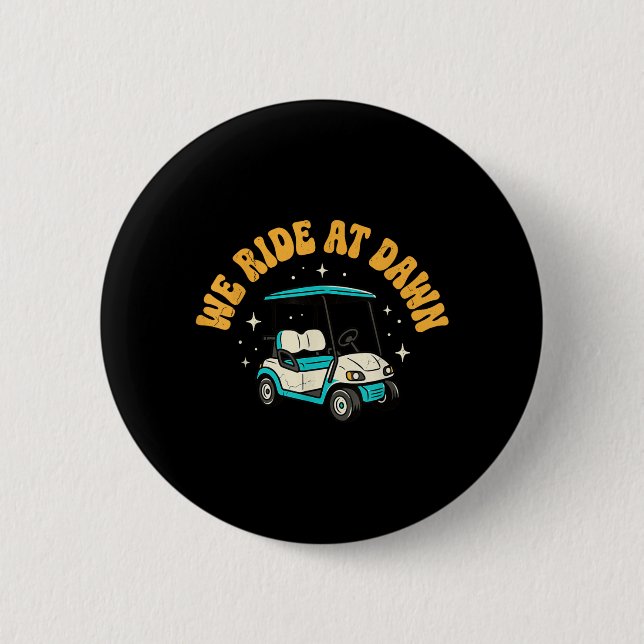 We Ride At Dawn Golf 6 Cm Round Badge (Front)