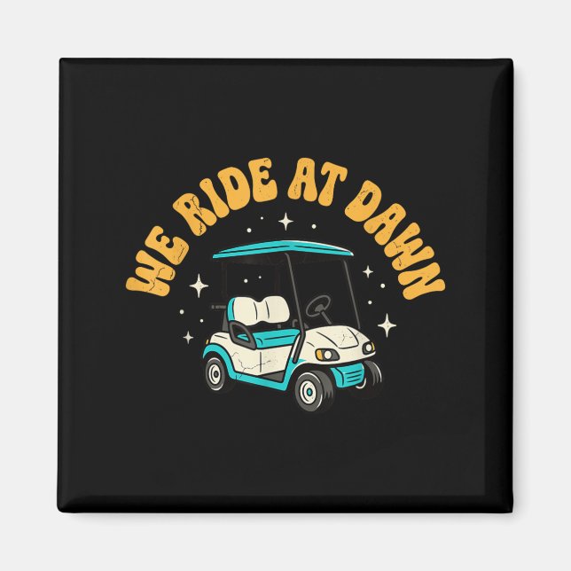 We Ride At Dawn Golf Magnet (Front)