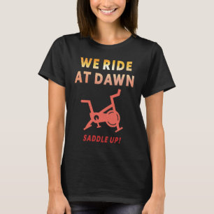 We Ride at Dawn Indoor Spin Cycle Workout Class S T-Shirt