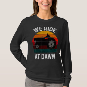 We Ride At Dawn Lawn Mower Lawn Mowing Dad Yard Wo T-Shirt