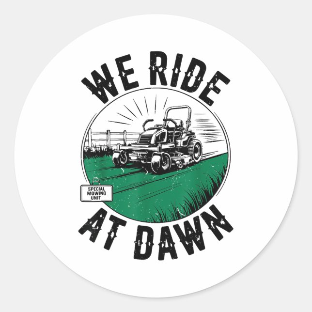 We Ride At Dawn Lawn Mower Zero-turn Funny Dad Mow Classic Round Sticker (Front)