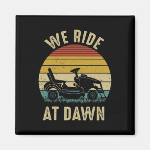 We Ride At Dawn Lawnmower Fathers Day Magnet