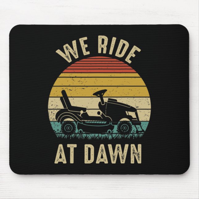 We Ride At Dawn Lawnmower Fathers Day  Mouse Pad (Front)