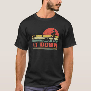 We Ride At Dawn Lawnmower Lawn Mowing   Dad Men's T-Shirt