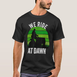 We Ride At Dawn Lawnmower Lawn Mowing Funny Dad Vi T-Shirt