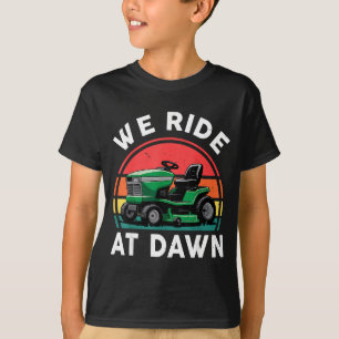 We Ride At Dawn Riding Lawn Mower Toddler Funny Mo T-Shirt