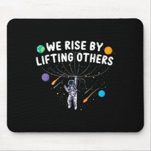 We Rise By Lifting Others Astronaut Sitive Motivat Mouse Pad