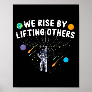 We Rise By Lifting Others Astronaut Sitive Motivat Poster