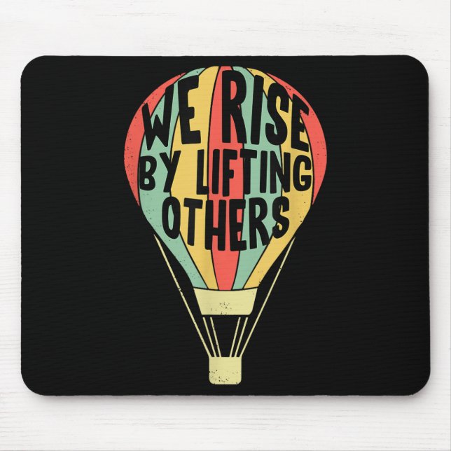 We Rise By Lifting Others Funny Air Balloon Motiva Mouse Pad (Front)