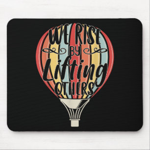 We Rise By Lifting Others Funny Air Balloon Motiva Mouse Pad