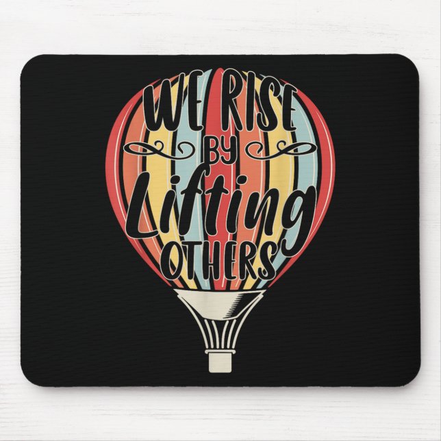 We Rise By Lifting Others Funny Air Balloon Motiva Mouse Pad (Front)