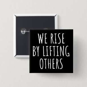 We Rise By Lifting Others I 15 Cm Square Badge