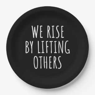 We Rise By Lifting Others I Paper Plate
