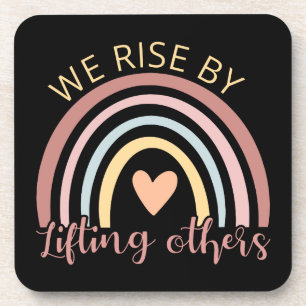 We Rise By Lifting Others II Coaster