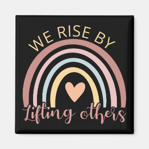 We Rise By Lifting Others II Magnet