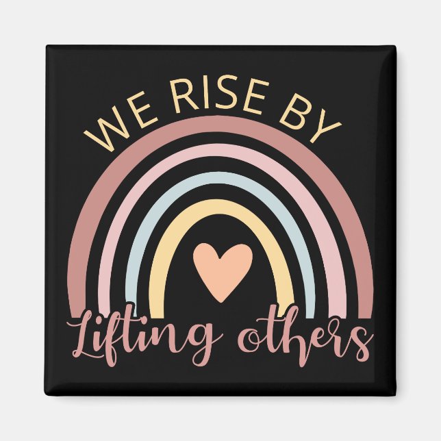 We Rise By Lifting Others II Magnet (Front)