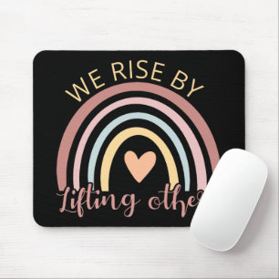 We Rise By Lifting Others II Mouse Pad
