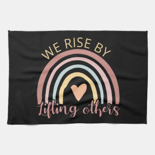 We Rise By Lifting Others II Tea Towel