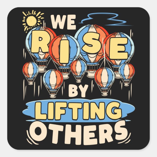 We Rise by Lifting Others Inspirational Quote Square Sticker (Front)