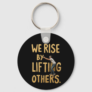 We Rise by Lifting Others - Inspiring Motivational Key Ring