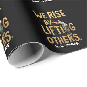 We Rise by Lifting Others - Inspiring Motivational Wrapping Paper