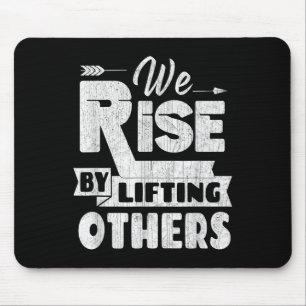 We Rise By Lifting Others Insrational & Motiva Mouse Pad