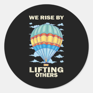 We Rise By Lifting Others Insrational Hot Air Ball Classic Round Sticker