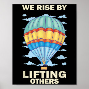 We Rise By Lifting Others Insrational Hot Air Ball Poster