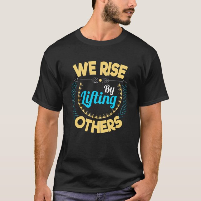 We rise by lifting others Motivation and inspirati T-Shirt (Front)