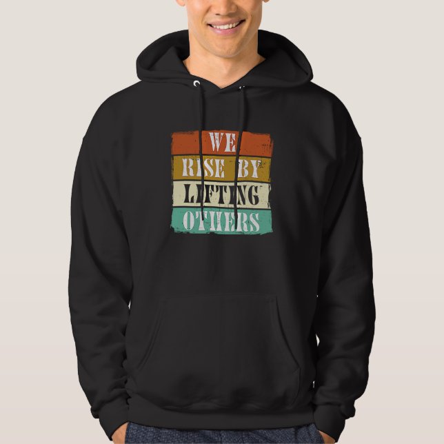 We Rise By Lifting Others Motivational Inspiration Hoodie (Front)