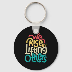 We Rise By Lifting Others - Motivational Insration Key Ring