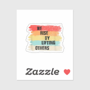 We Rise By Lifting Others Motivational Quotes