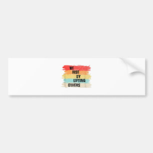 We Rise By Lifting Others Motivational Quotes Bumper Sticker