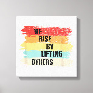 We Rise By Lifting Others Motivational Quotes Canvas Print