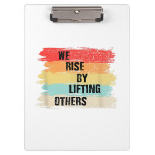 We Rise By Lifting Others Motivational Quotes Clipboard