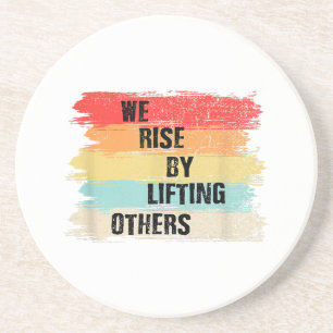 We Rise By Lifting Others Motivational Quotes Coaster