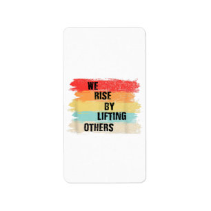We Rise By Lifting Others Motivational Quotes Label